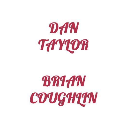 DAN TAYLOR & BRIAN COUGHLIN